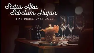 SEDIA AKU SEBELUM HUJAN &ndash; Idgitaf | Fine Dining Jazz Cover