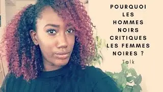 POURQUOI LES HOMMES NOIRS CRITIQUENT LES FEMMES NOIRES?