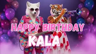 KALA Happy Birthday Song - Happy Birthday to Kala