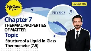 9th Class Physics Chapter 7 | Structure of a Liquid in Glass Thermometer (7.5) | New Book 2025