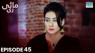 Pakistani Drama | Maye Re - Episode 45 | Kashif Mehmood, Sonia Mishal, Asma Abbas