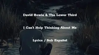 David Bowie & The Lower Third &bull; I Can't Help Thinking About Me &bull; Lyrics / Sub Espa&ntilde;ol