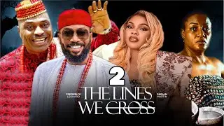 THE LINES WE CROSS part 2 - FREDERICK LEONARD, SARIAN MARTIN, KENNETH OKONKWO, 2025 Nigerian Movie