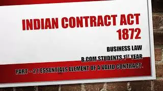 Business law ESSENTIALS ELEMENT OF A VALID CONTRACT BY GAURAV