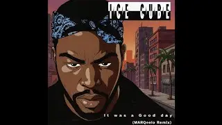 Ice Cube - It Was a Good Day (MARQeelo Remix)