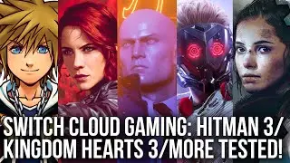 Is Switch Cloud Gaming Any Good? Kingdom Hearts 3, Hitman 3, Control, Guardians + More Tested!