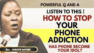 How To Stop Your Phone And Social Media addiction.Is your Phone An Idol?| Rev Christie Bature 