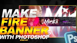 HOW TO MAKE A FIRE YOUTUBE BANNER WITH PHOTOSHOP  | SPEED ART | @MirskiiLive BANNER