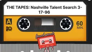 THE TAPES: Nashville Talent Search 3-17-96 | found sound