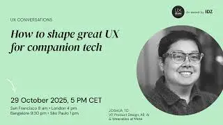 How to shape great UX for companion tech | UX Conversations: Joshua To from Meta