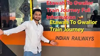Etawah To Gwalior Train Journey |Etawah To Gwalior Train Journey Full Information| Etawah To Gwalior