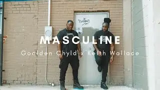 Goalden Chyld ft. Keith Wallace - Masculine | Prod. by Eye Q