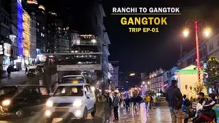 Ranchi to Gangtok by Bus | MG Road Gangtok | Gangtok Tourist Places