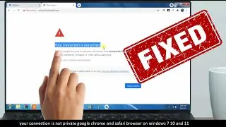 your connection is not private google chrome NET::ERR_CERT_COMMON_NAME_INVALID safari windows 7 11