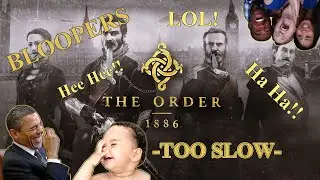 -Too Slow- The Order 1886 Bloopers