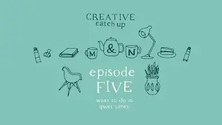 What to do in quiet times | Ep 5 | Creative Catchup Podcast