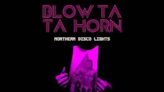 BLOW TA TA HORN - Northern Disco Lights
