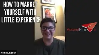 HOW TO MARKET YOURSELF WITH LITTLE EXPERIENCE: Kellie Lindow (Recruiter, AscendHire)