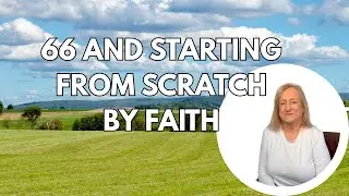 Starting Over at 66  No Money, Just Faith #21