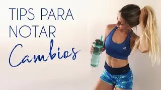 TIPS PARA NOTAR CAMBIOS EN TU CUERPO