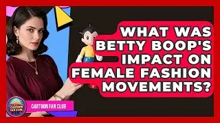 What Was Betty Boop's Impact On Female Fashion Movements? - Cartoon Fan Club