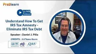 Understand How To Get IRS Tax Amnesty - Eliminate IRS Tax Debt Speaker: Daniel J. Pilla