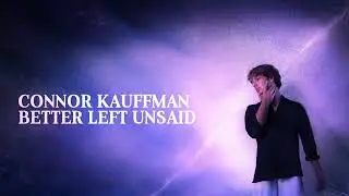 Connor Kauffman &ndash; Better Left Unsaid (Official Lyric Video)