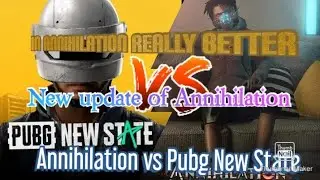 Annihilation new update + Annihilation vs pubg new state