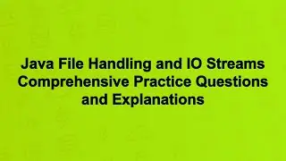 Java File Handling and IO Streams Comprehensive Practice Questions and Explanations