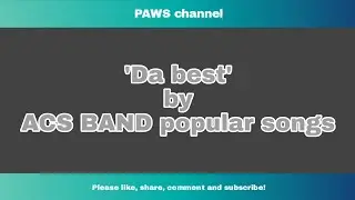 'Da best' By ACS band | Lyric song | PAWS channel | 001