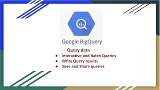 GCP Big Query Query data | Interactive and Batch Queries|Write Results | Save and Share Results