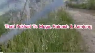 Thati Pokhari To Muge, Rainash & Lamjung