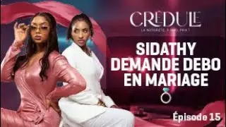 CREDULE épisode 15 : SIDATHY DEMANDE DEBO EN MARIAGE