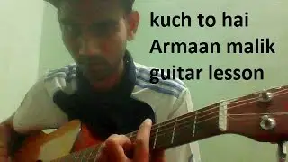Kuch To Hai | GUITAR COVER | lesson full chords beginners lesson Armaan Malik