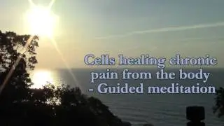 Cells healing Chronic pain from the body - Guided meditation
