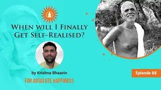 When will I Finally Get Self-Realised? by Krishna Bhaavin | Absolute Happiness - Episode 88