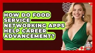 How Do Food Service Networking Apps Help Career Advancement? - Food Service Jobs