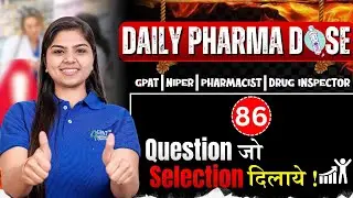 L-86 | Daily Pharma Dose | Questions for Selection in GPAT, NIPER, Pharmacist & Drug Inspector Exam