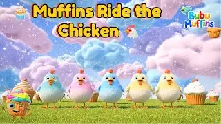 &ldquo;Muffins Ride the Chicken 🐔🧁 | Fun Kids Song & Nursery Rhyme | Bubu Muffins Sing Along&rdquo;