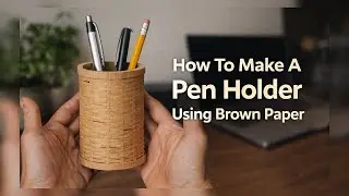 How To Make A Pen Holder Using Brown Paper | Easy Paper Craft