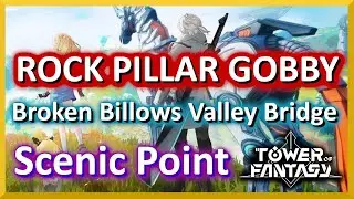 Broken Billows Valley Bridge Rock Pillar Gobby Scenic Points Tower of Fantasy
