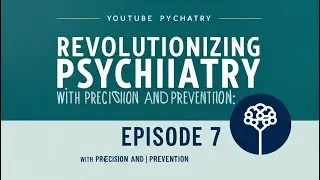 Revolutionizing Psychiatry with Precision and Prevention : #Episode_7
