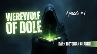Dark Historian -  Episode 1 - Gilles Garnier - The Werewolf of Dole