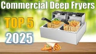 Commercial Deep Fryers : Top 5 Commercial Deep Fryers 2025
