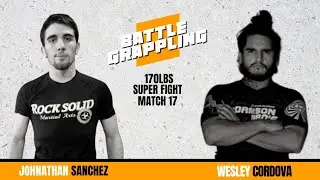 Battle Grappling: Jonathan Sanchez VS Wesley Cordova Match 17