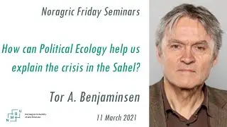 How can Political Ecology help us explain the crisis in the Sahel? by Tor A. Benjaminsen
