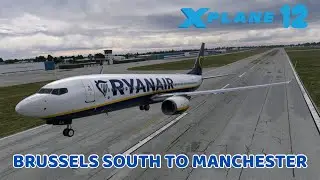 X-Plane 12 | Zibo 737-800 Ryanair | Brussels South Charleroi to Manchester | Full Flight