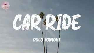 Car Ride - Dolo Tonight (Lyric Video)