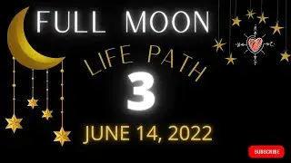Life Path 3 -  FULL MOON June 14, 2022  *Numerology/Energy* Forecast #Numerology #Energy  #LifePath