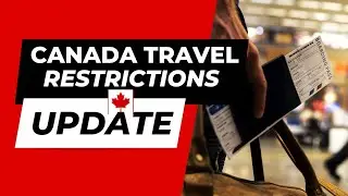 Canada Travel Restrictions Update 2022. Visitors Entry Updated to Canada.